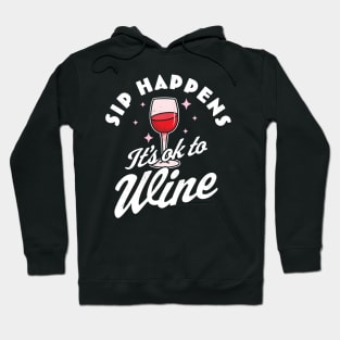 Sip Happens, It's okay to Wine - Funny Red Wine Drinking Pun Hoodie